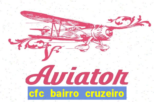 cfc bairro cruzeiro caxias do sul